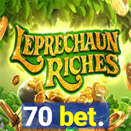 70 bet.